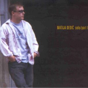 Matija Dedić: Solo/Part I
