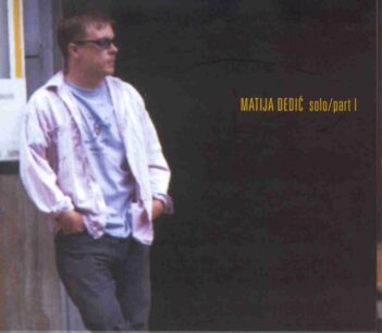 Matija Dedić: Solo/Part I