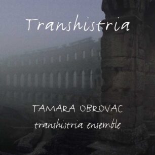 Tamara Obrovac & Transhisteia Ensemble: Transhistria