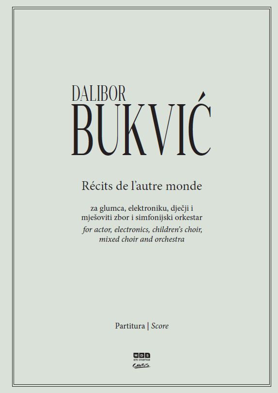 Dalibor Bukvić: Récits de l’autre monde, za glumca, elektroniku, dječji i mješoviti zbor i simfonijski orkestar