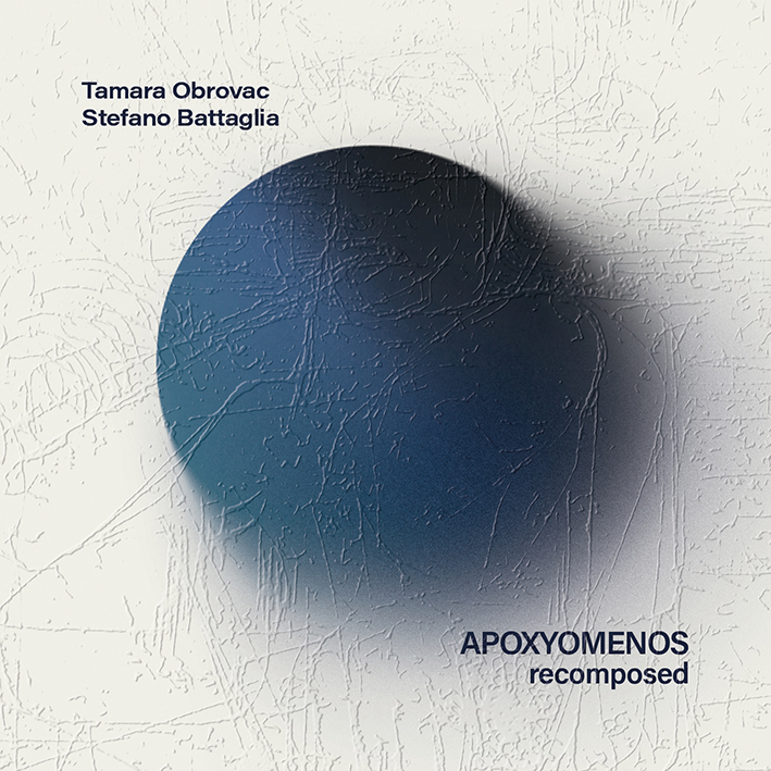 Tamara Obrovac & Stefano Battaglia: Apoxyomenos Recomposed