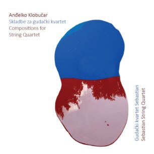 Sebastian Quartet: Anđelko Klobučar, Works for String Quartet