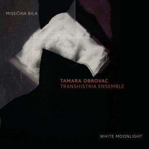 Tamara Obrovac Transhistria Ensemble: Misečina bila