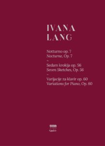 Ivana Lang: Notturno op. 7 | Sedam krokija op. 56 | Varijacije za klavir op. 60